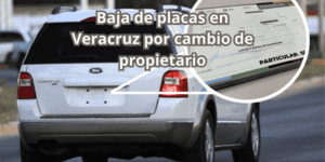 Baja de placas en Veracruz por cambio de propietario