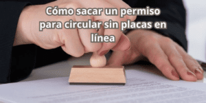 Cómo sacar un permiso para circular sin placas en línea