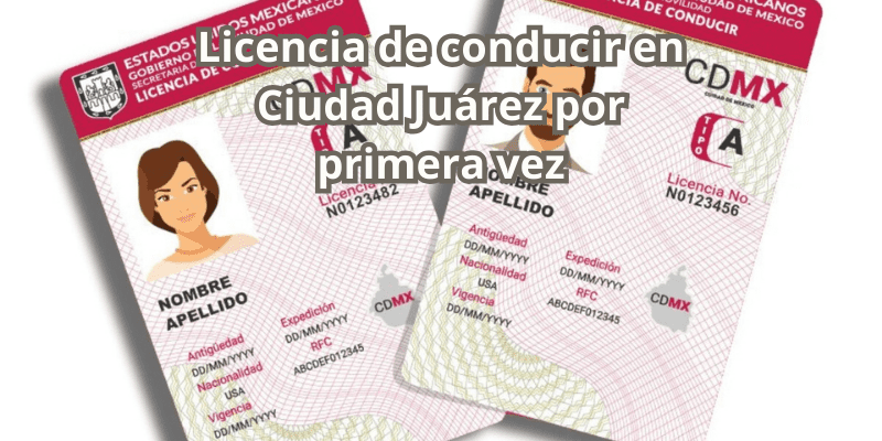 Licencia de conducir en Ciudad Juárez por primera vez