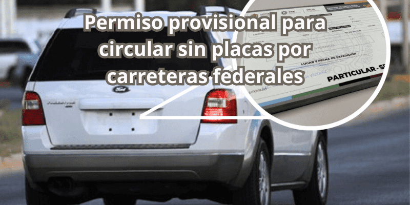 Permiso provisional para circular sin placas por carreteras federales