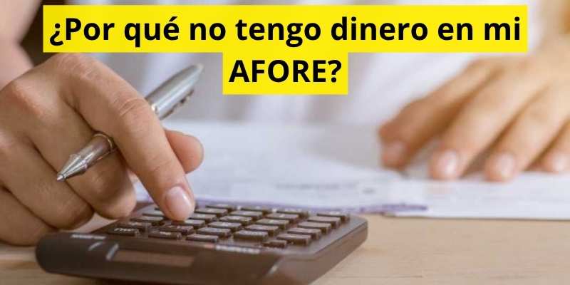 ¿Por qué no tengo dinero en mi AFORE?