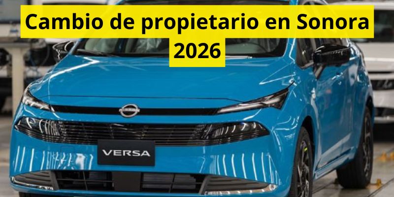 Cambio de propietario en Sonora 2026